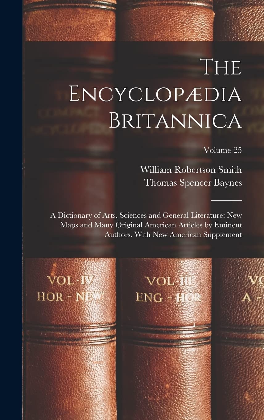 The Encyclopædia Britannica: A Dictionary of Arts, Sciences and